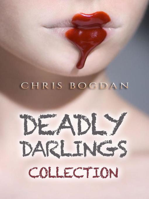 Title details for Deadly Darlings Collection by Chris Bogdan - Available